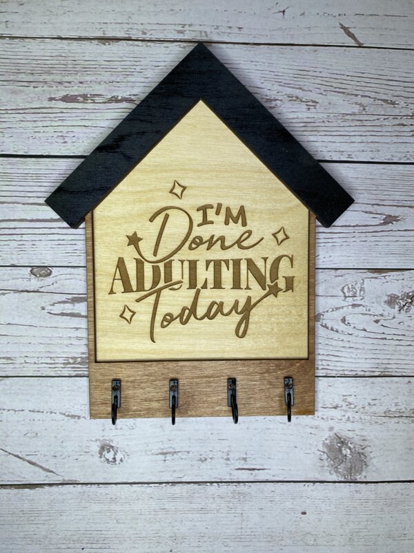 I'm Done Adulting Today Key Holder