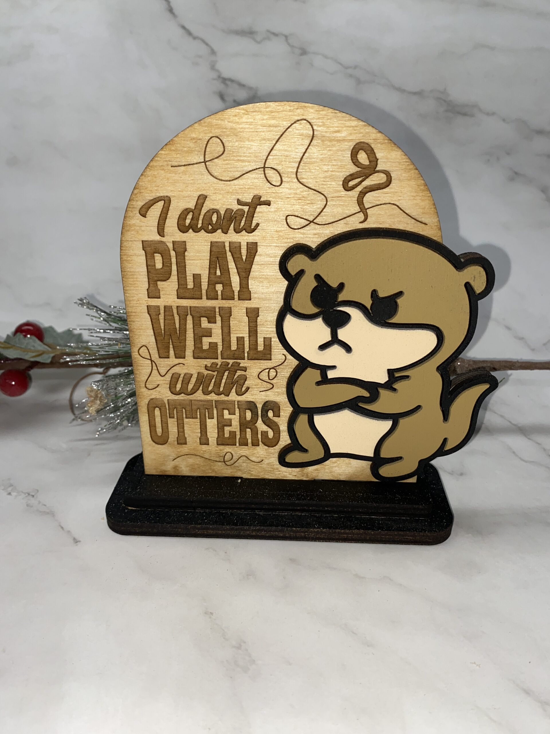 I don't play well with otters Decorative 6 inch Sign