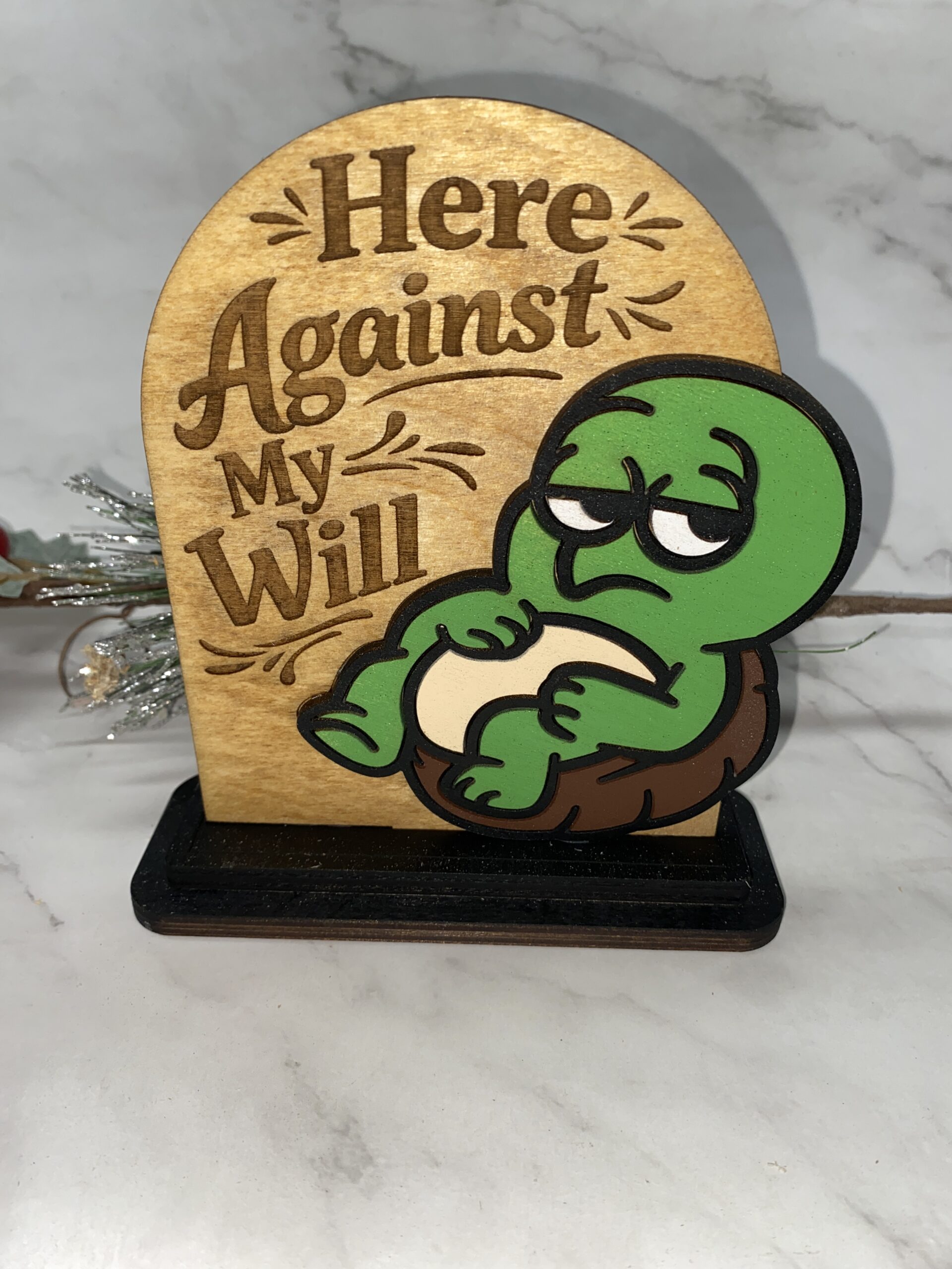 Here Against my Will Decorative 6 inch Sign