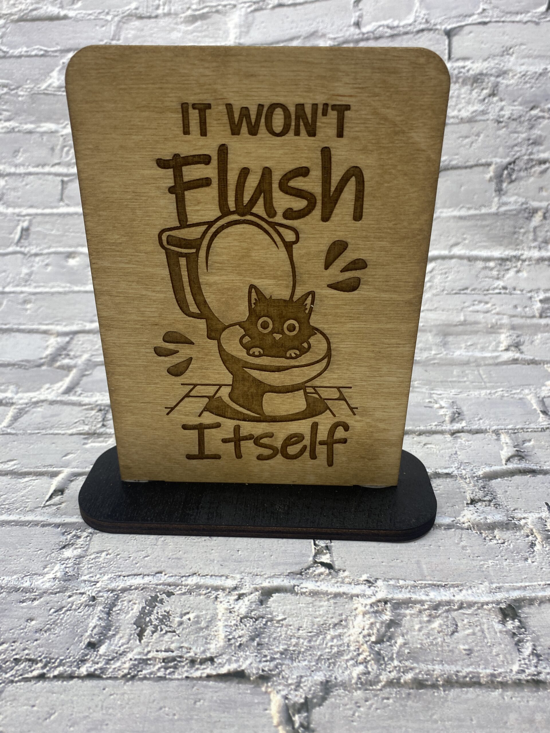 It won't Flush itself Decorative 6 inch Sign