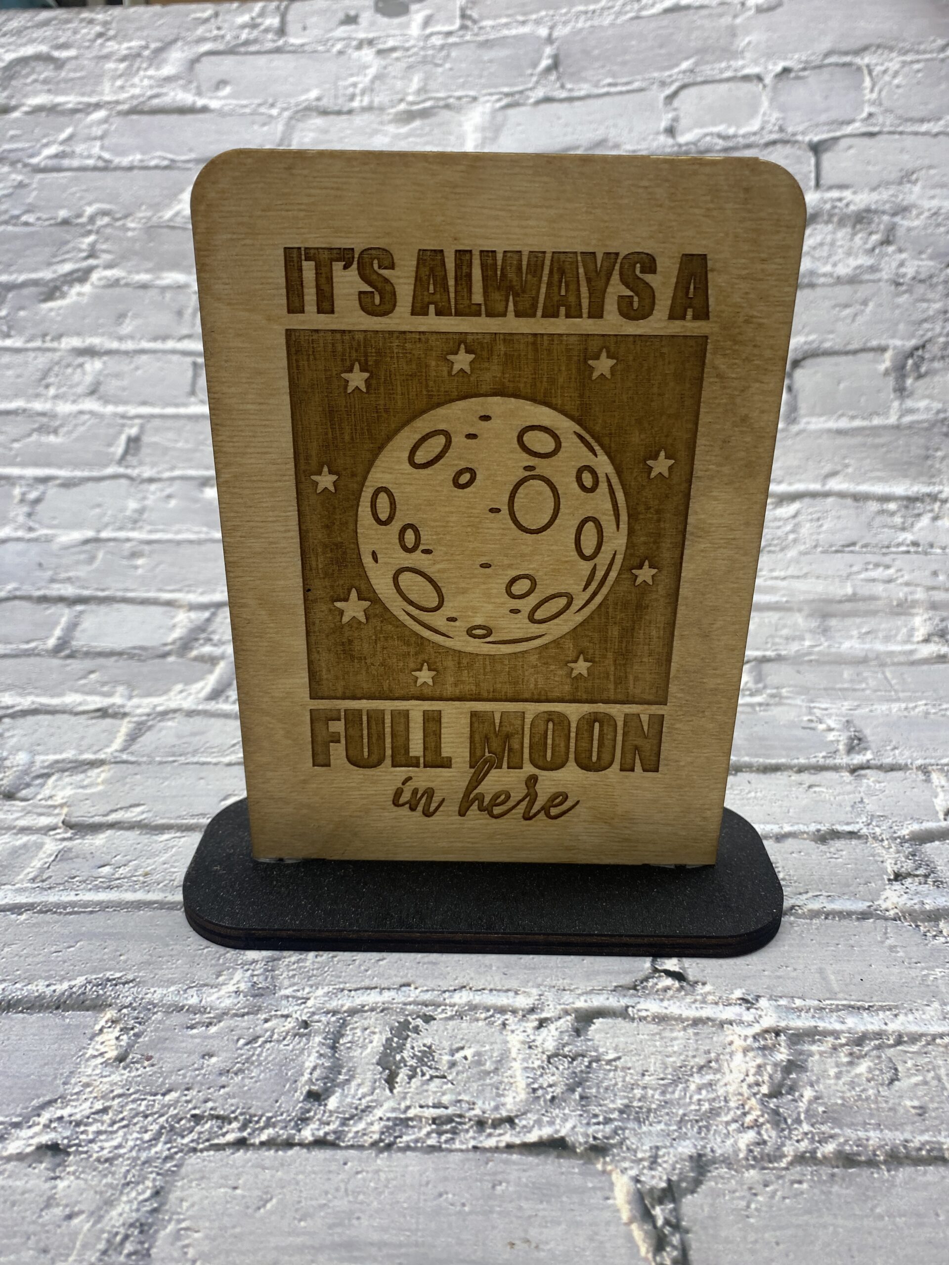 It's always a full moon Decorative 6 inch Sign
