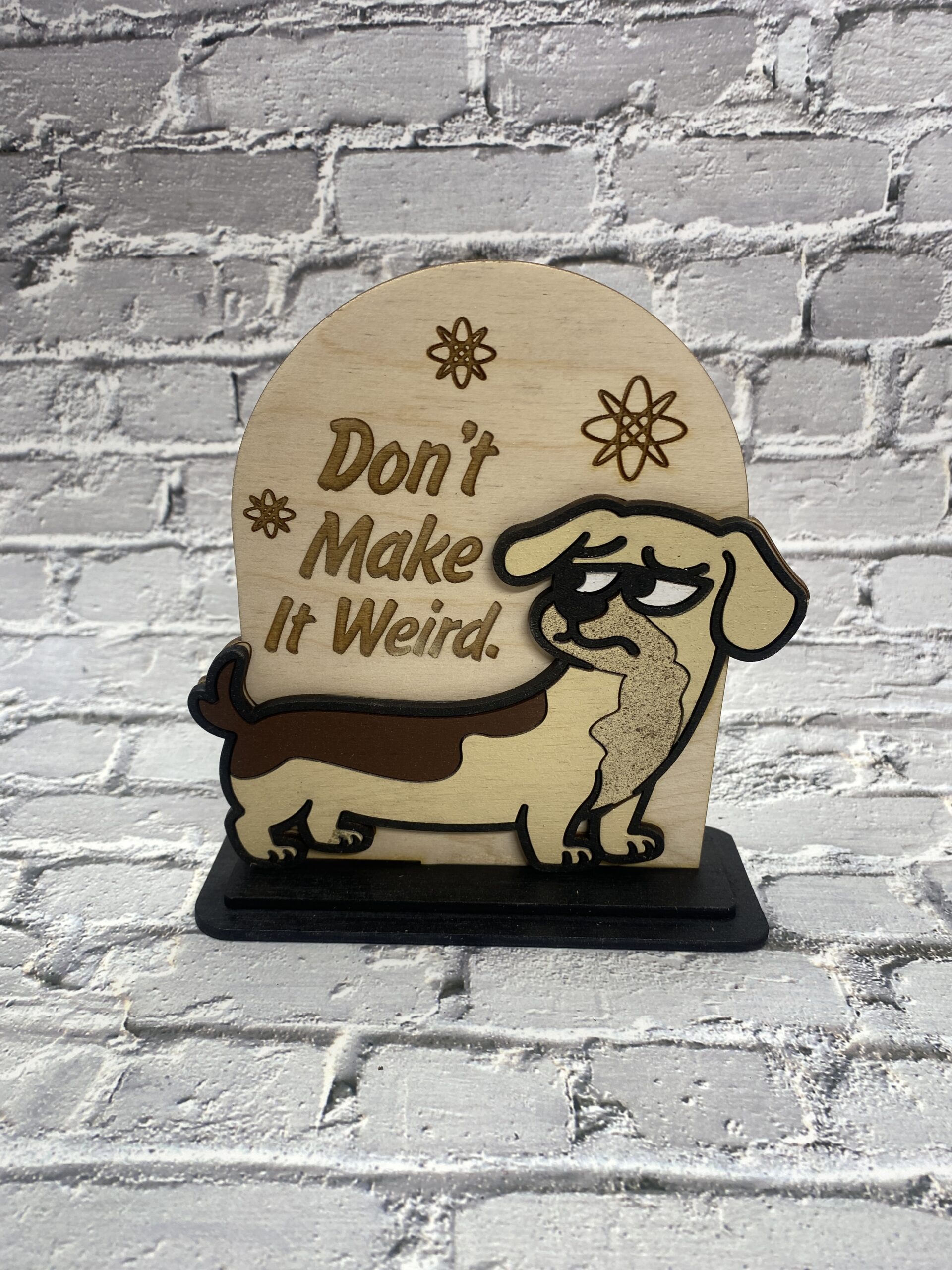 Don't make it Weird Decorative 6 inch Sign